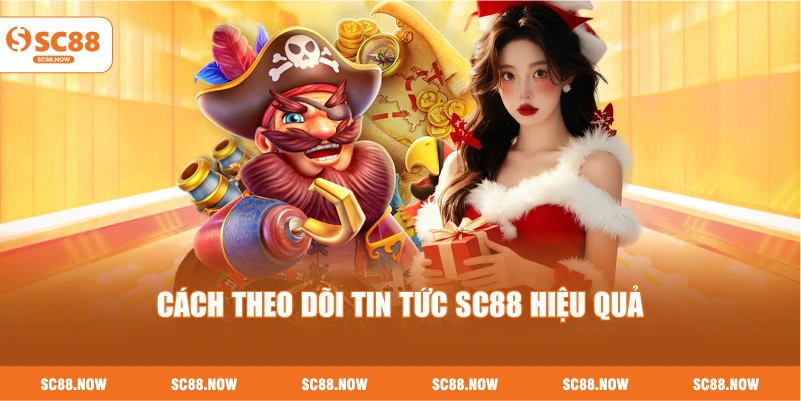 Cách Theo Dõi Tin Tức SC88 Hiệu Quả