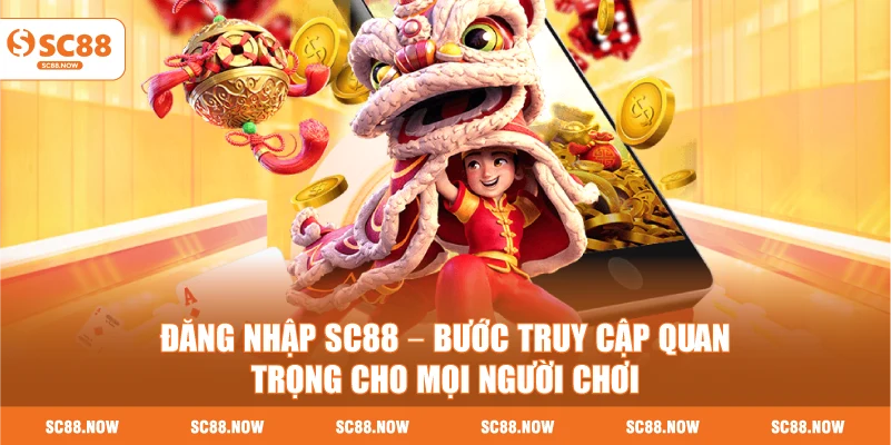 Đăng Nhập SC88 – Bước Truy Cập Quan Trọng Cho Mọi Người Chơi