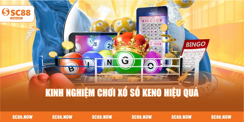 Kinh Nghiệm Chơi Xổ Số Keno Hiệu Quả