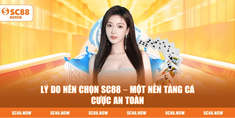 Lý Do Nên Chọn SC88 – Một Nền Tảng Cá Cược An Toàn