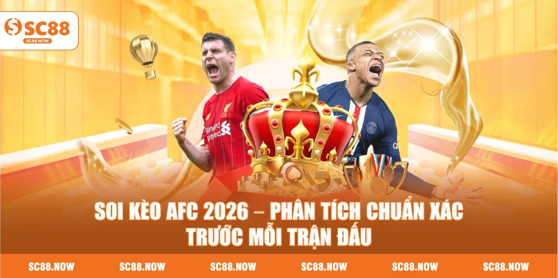 Soi Kèo AFC 2026 – Phân Tích Chuẩn Xác Trước Mỗi Trận Đấu