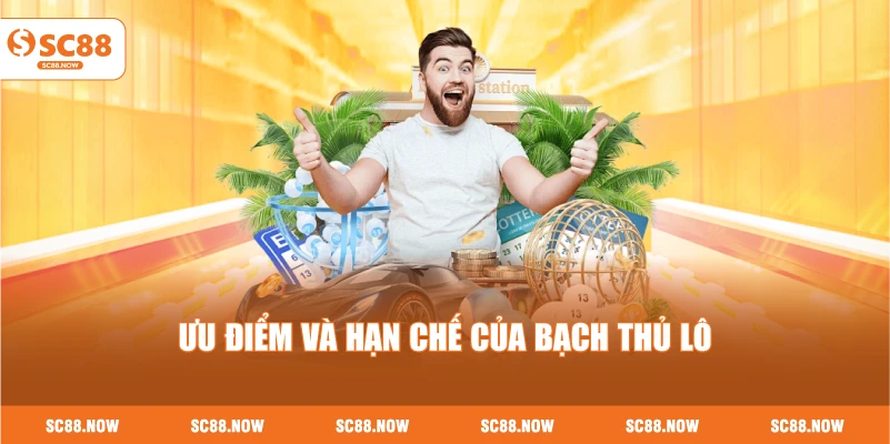 Ưu Điểm Và Hạn Chế Của Bạch Thủ Lô